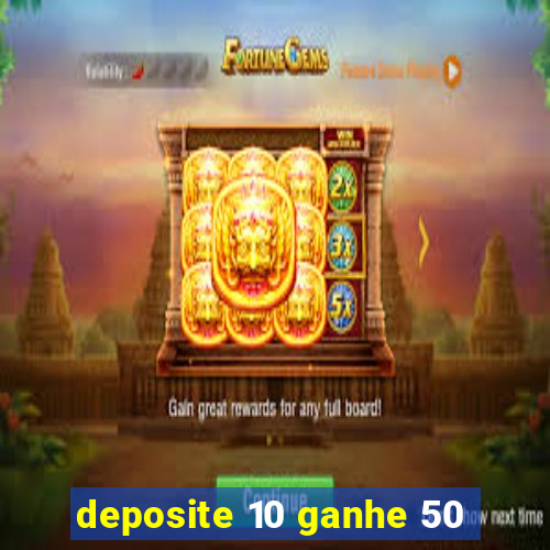 deposite 10 ganhe 50